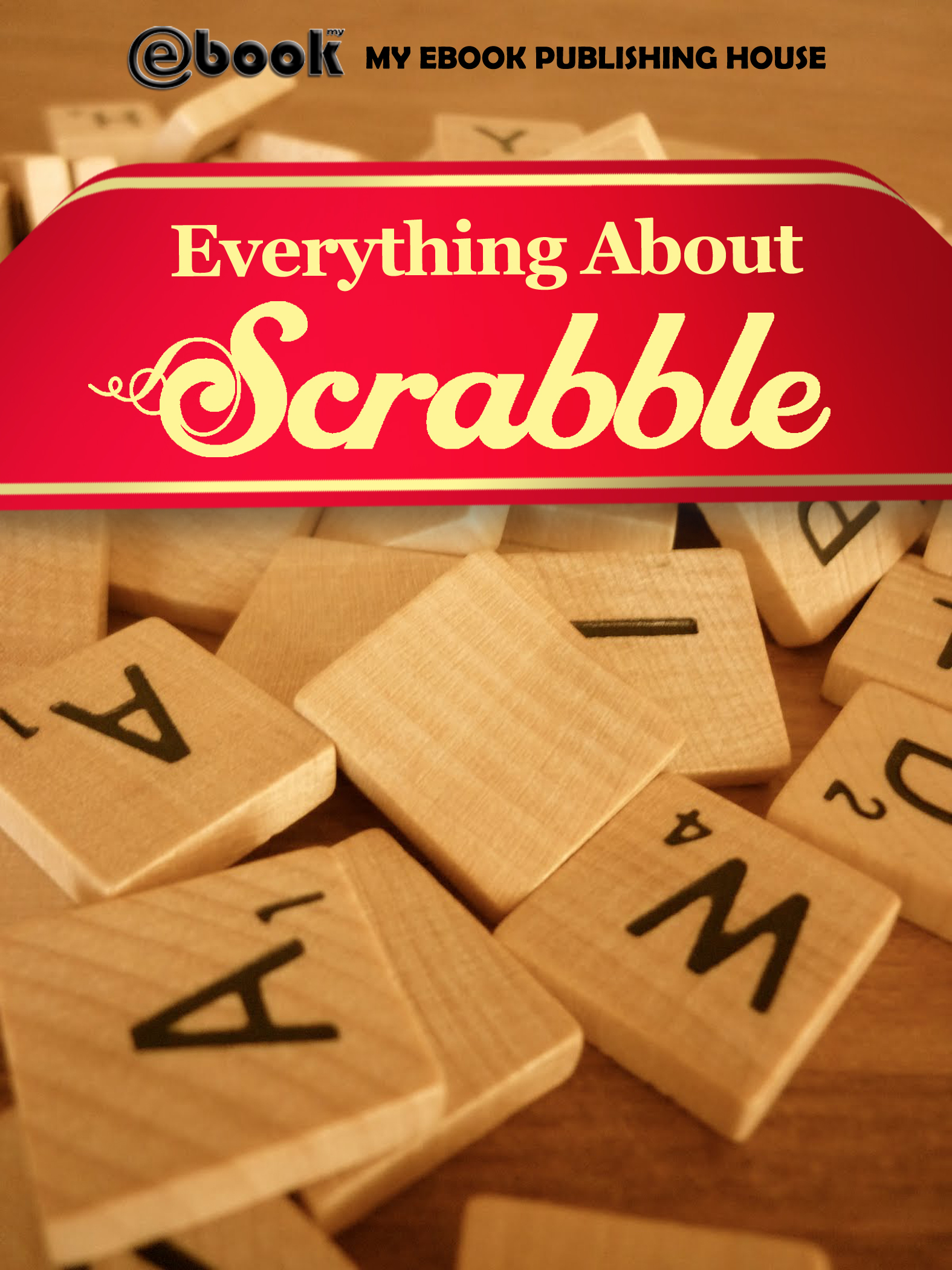 My e books. About Scrabble. Scrabble about books. Everything about everything. My ebook.